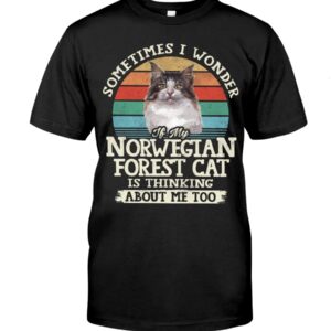 Cat Shirt - Sometimes I Wonder If My Norwegian Forest Cat Is Thinking About Me Too