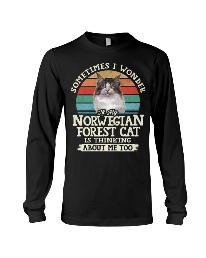 Cat Shirt - Sometimes I Wonder If My Norwegian Forest Cat Is Thinking About Me Too