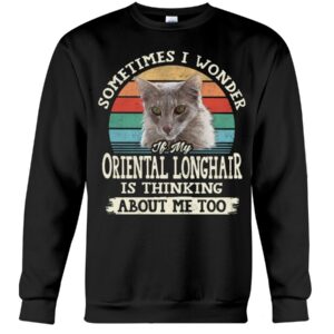 Cat Shirt - Sometimes I Wonder If My Oriental Longhair Is Thinking About Me Too