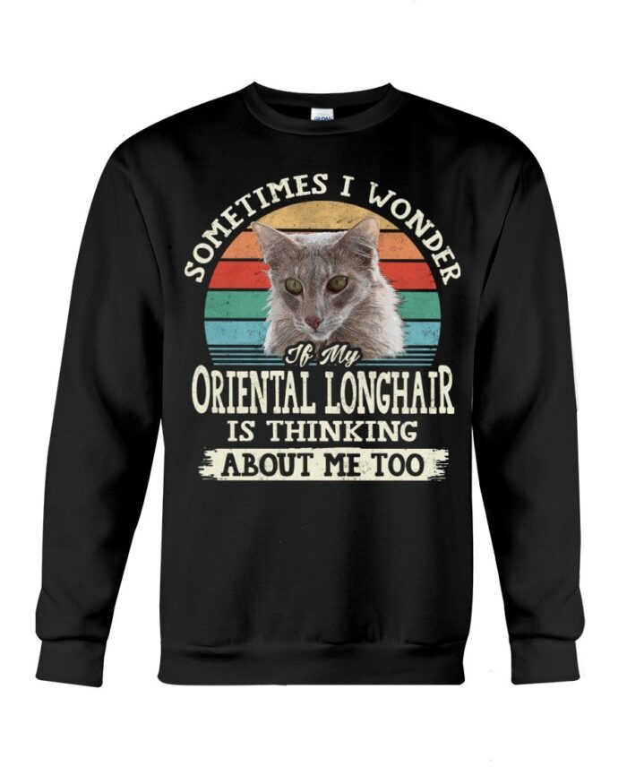 Cat Shirt - Sometimes I Wonder If My Oriental Longhair Is Thinking About Me Too