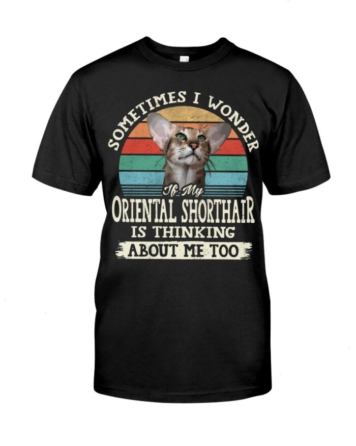 Cat Shirt - Sometimes I Wonder If My Oriental Shorthair Is Thinking About Me Too