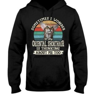 Cat Shirt - Sometimes I Wonder If My Oriental Shorthair Is Thinking About Me Too