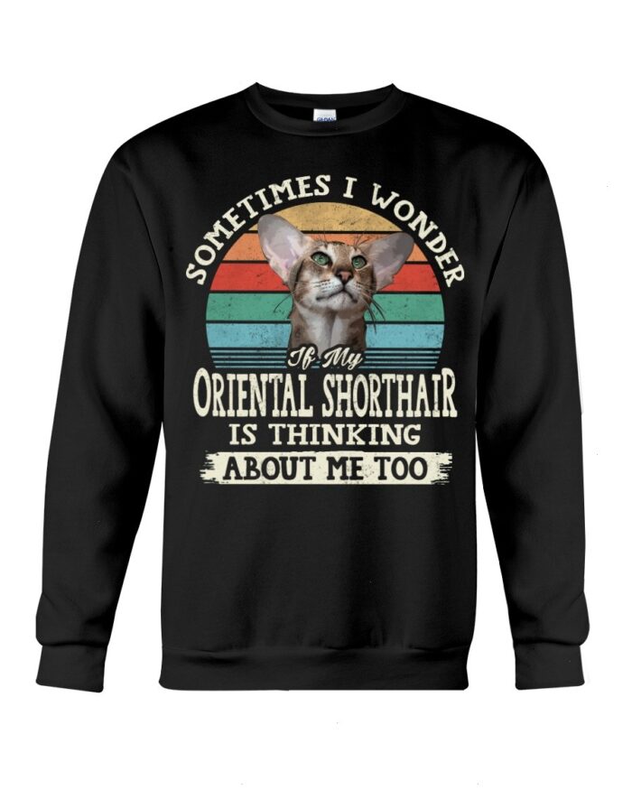 Cat Shirt - Sometimes I Wonder If My Oriental Shorthair Is Thinking About Me Too