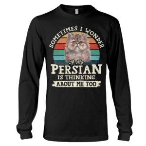 Cat Shirt - Sometimes I Wonder If My Persian Is Thinking About Me Too