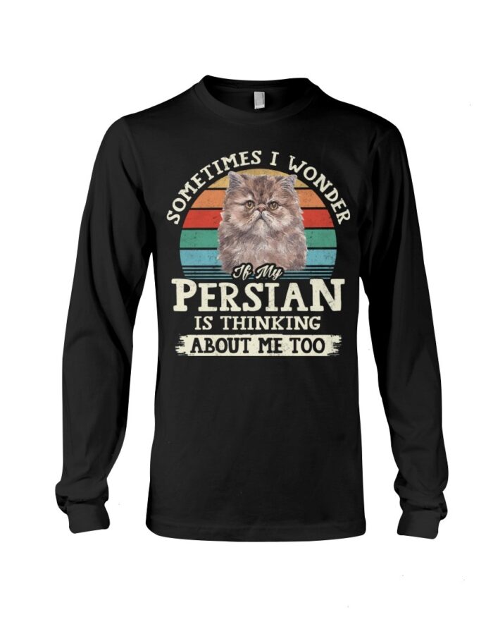 Cat Shirt - Sometimes I Wonder If My Persian Is Thinking About Me Too