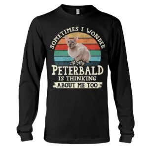 Cat Shirt - Sometimes I Wonder If My Peterbald Is Thinking About Me Too