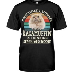 Cat Shirt - Sometimes I Wonder If My Ragamuffin Is Thinking About Me Too