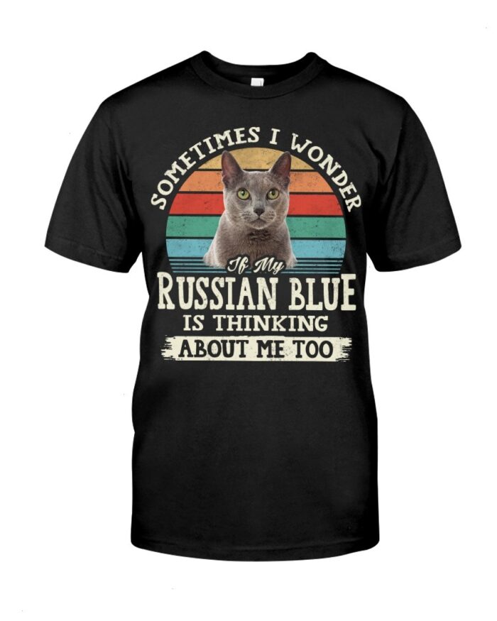 Cat Shirt - Sometimes I Wonder If My Russian Blue Is Thinking About Me Too