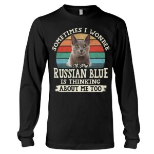 Cat Shirt - Sometimes I Wonder If My Russian Blue Is Thinking About Me Too