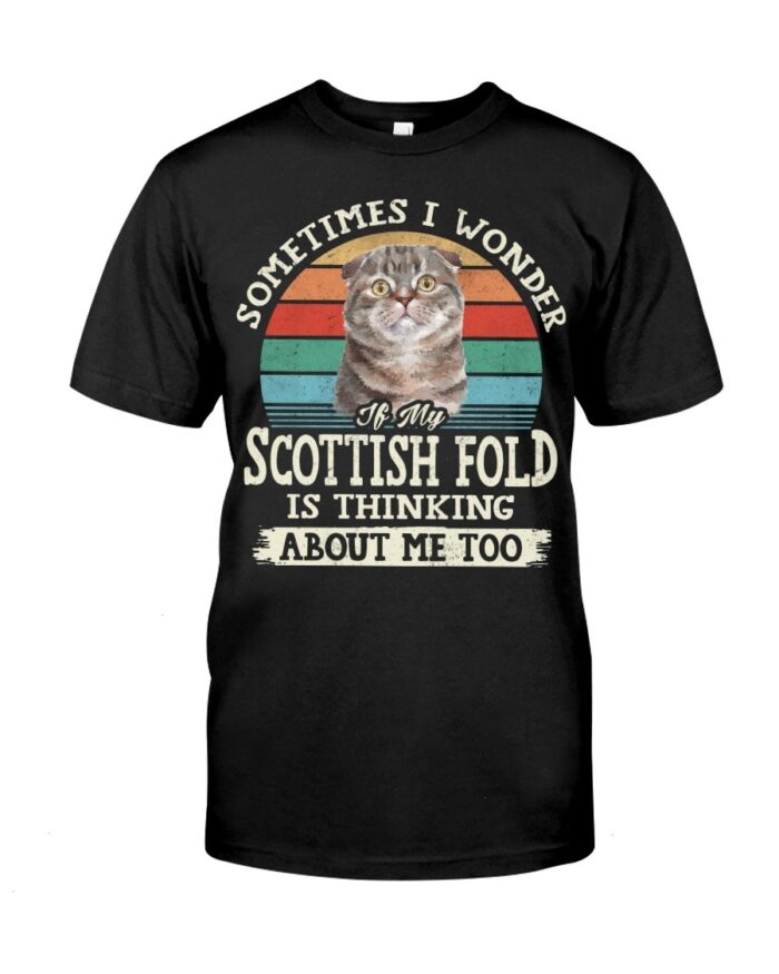 Cat Shirt - Sometimes I Wonder If My Scottish Fold Is Thinking About Me Too