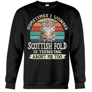 Cat Shirt - Sometimes I Wonder If My Scottish Fold Is Thinking About Me Too