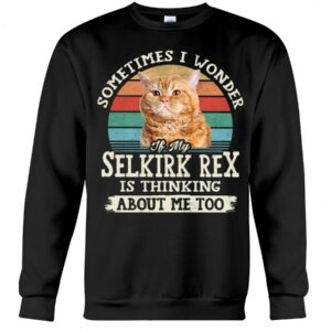 Cat Shirt - Sometimes I Wonder If My Selkirk Rex Is Thinking About Me Too