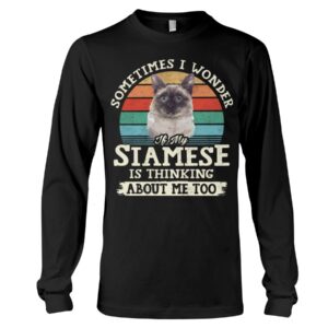 Cat Shirt - Sometimes I Wonder If My Siamese Is Thinking About Me Too