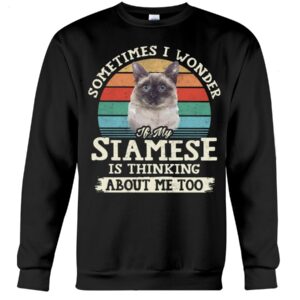 Cat Shirt - Sometimes I Wonder If My Siamese Is Thinking About Me Too