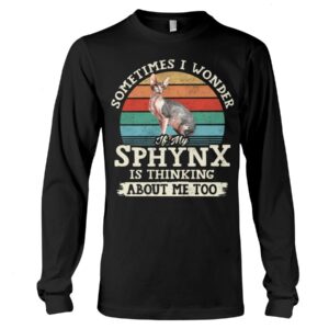 Cat Shirt - Sometimes I Wonder If My Sphynx Is Thinking About Me Too