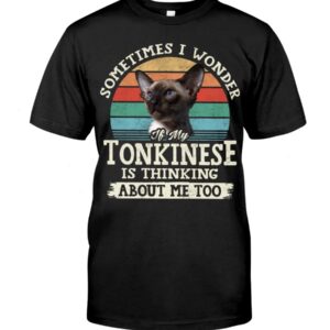 Cat Shirt - Sometimes I Wonder If My Tonkinese Is Thinking About Me Too