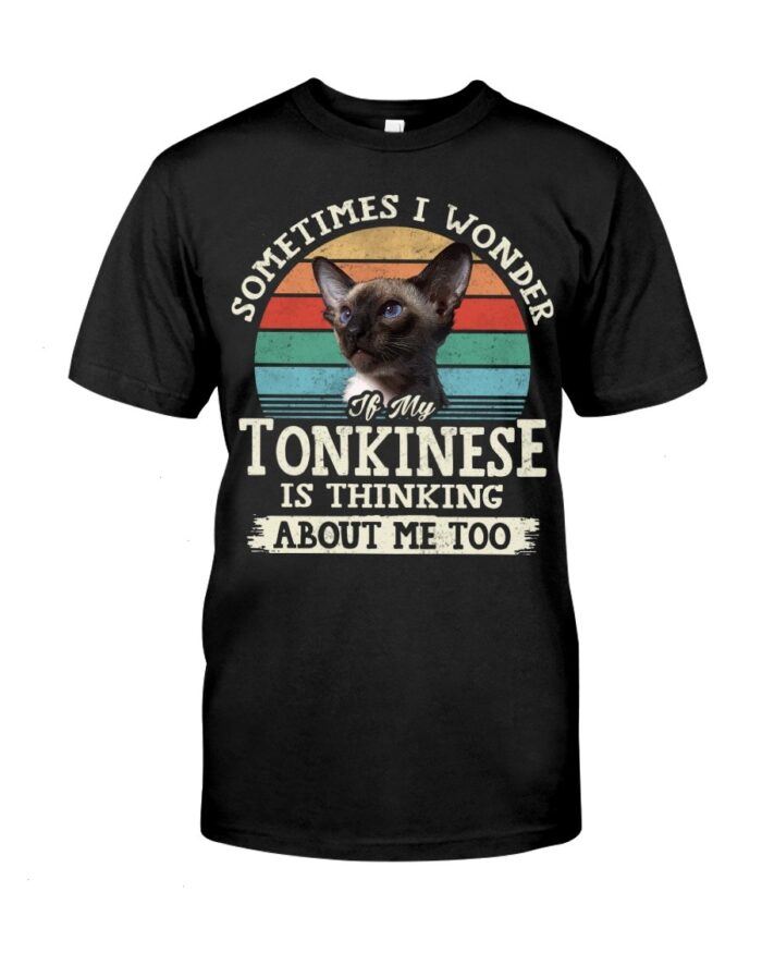 Cat Shirt - Sometimes I Wonder If My Tonkinese Is Thinking About Me Too