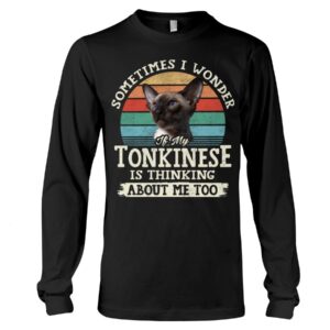 Cat Shirt - Sometimes I Wonder If My Tonkinese Is Thinking About Me Too