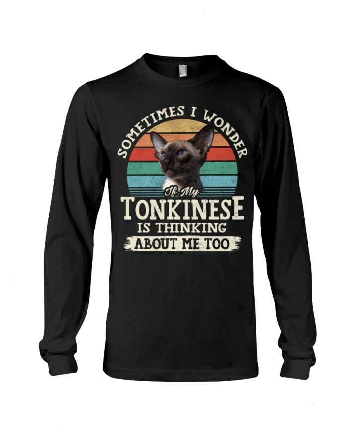 Cat Shirt - Sometimes I Wonder If My Tonkinese Is Thinking About Me Too