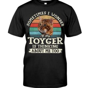 Cat Shirt - Sometimes I Wonder If My Toyger Is Thinking About Me Too