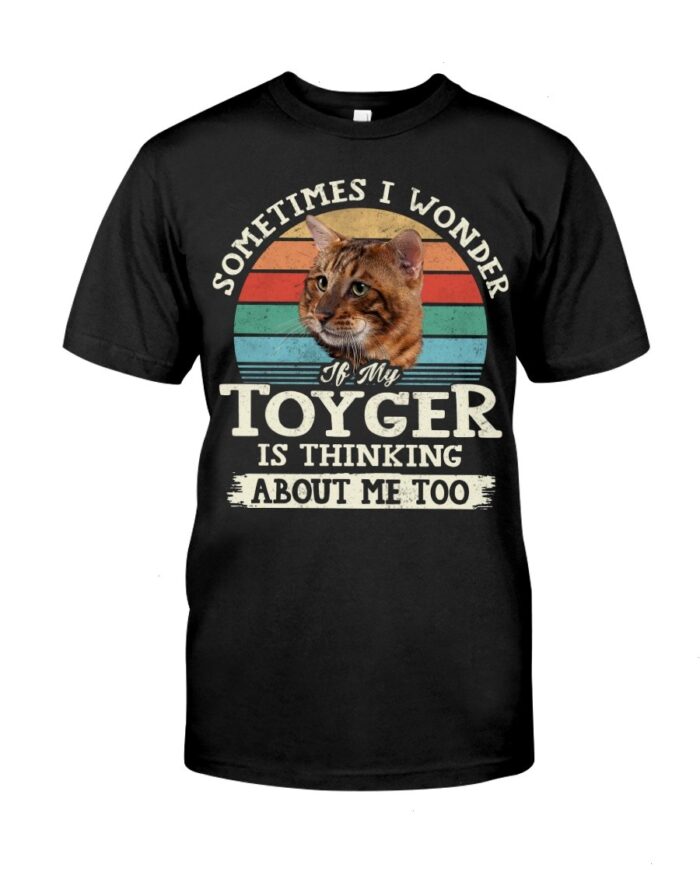 Cat Shirt - Sometimes I Wonder If My Toyger Is Thinking About Me Too