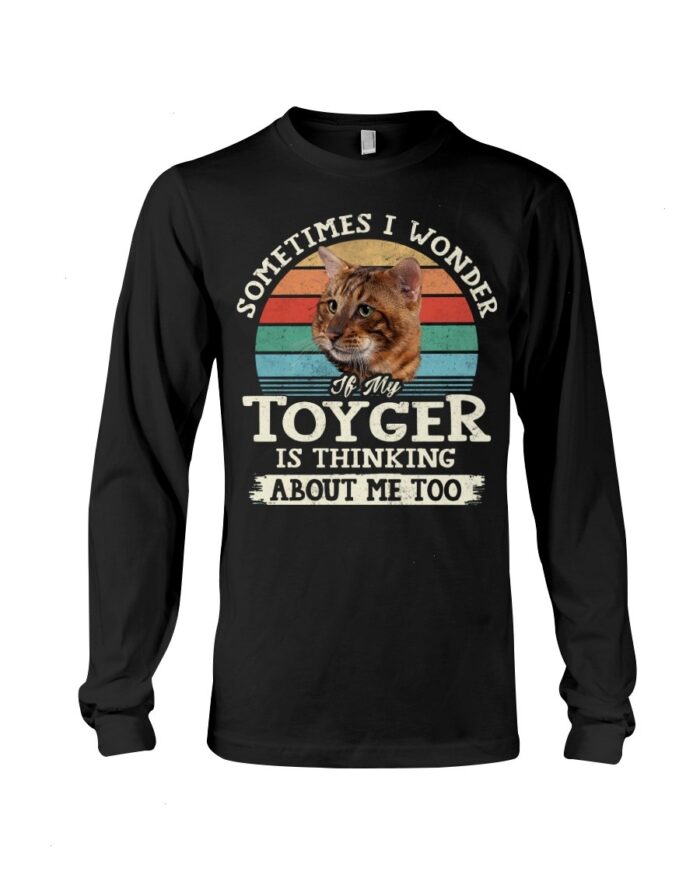 Cat Shirt - Sometimes I Wonder If My Toyger Is Thinking About Me Too