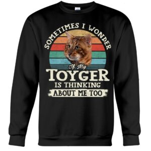 Cat Shirt - Sometimes I Wonder If My Toyger Is Thinking About Me Too