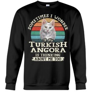 Cat Shirt - Sometimes I Wonder If My Turkish Angora Is Thinking About Me Too