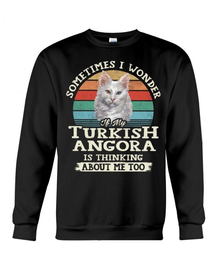 Cat Shirt - Sometimes I Wonder If My Turkish Angora Is Thinking About Me Too