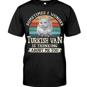 Cat Shirt - Sometimes I Wonder If My Turkish Van Is Thinking About Me Too