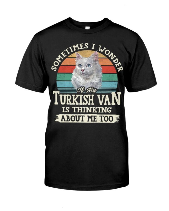 Cat Shirt - Sometimes I Wonder If My Turkish Van Is Thinking About Me Too