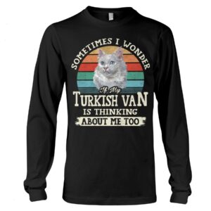 Cat Shirt - Sometimes I Wonder If My Turkish Van Is Thinking About Me Too