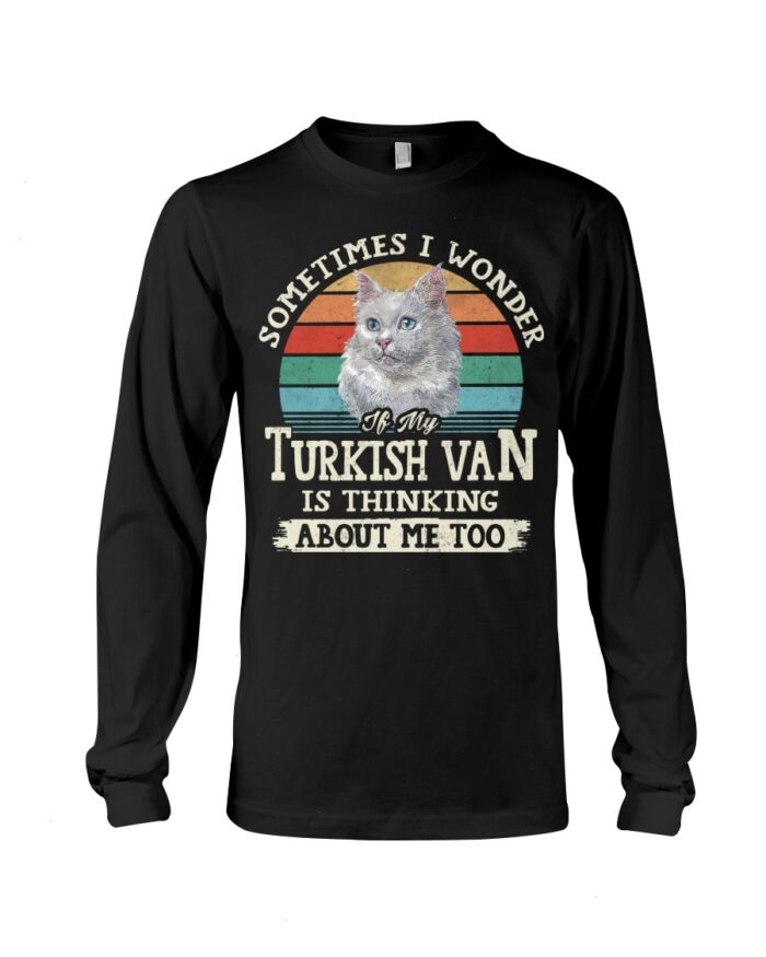 Cat Shirt - Sometimes I Wonder If My Turkish Van Is Thinking About Me Too