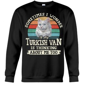 Cat Shirt - Sometimes I Wonder If My Turkish Van Is Thinking About Me Too