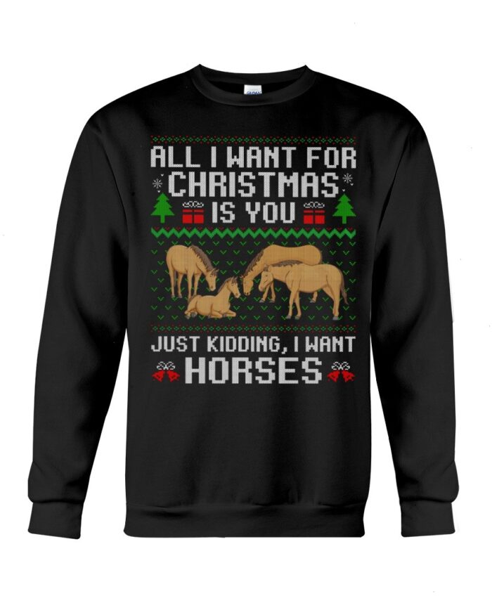 Horse Shirt - All I Want For Christmas Is You Just Kidding, I Want Horses