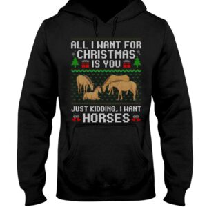 Horse Shirt - All I Want For Christmas Is You Just Kidding, I Want Horses