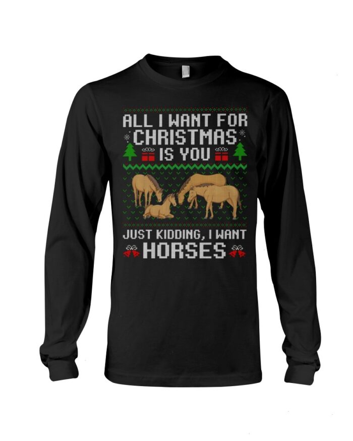 Horse Shirt - All I Want For Christmas Is You Just Kidding, I Want Horses