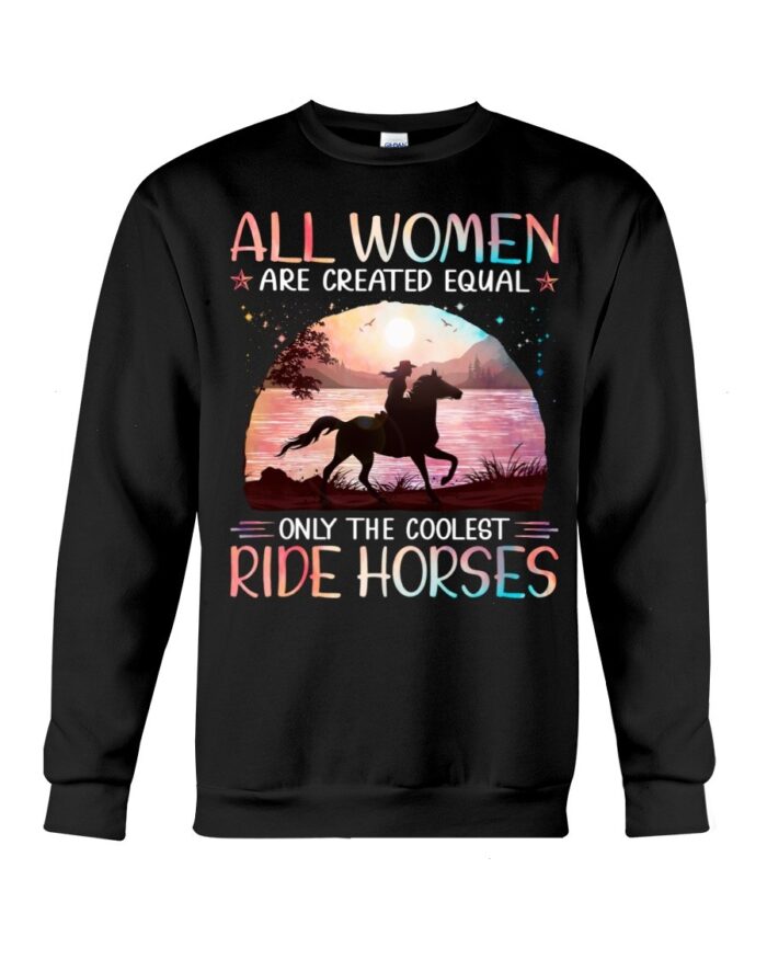 Horse Shirt - All Women Are Created Equal Only The Coolest Ride Horses Hologram