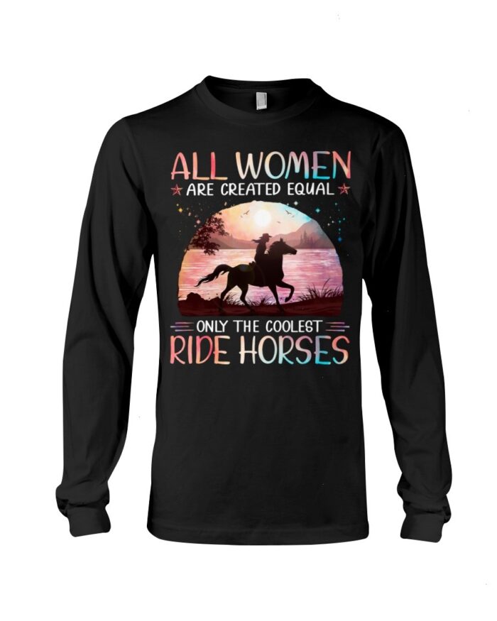 Horse Shirt - All Women Are Created Equal Only The Coolest Ride Horses Hologram