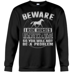 Horse Shirt - Beware I Ride Horses So You Will Not Be A Problem