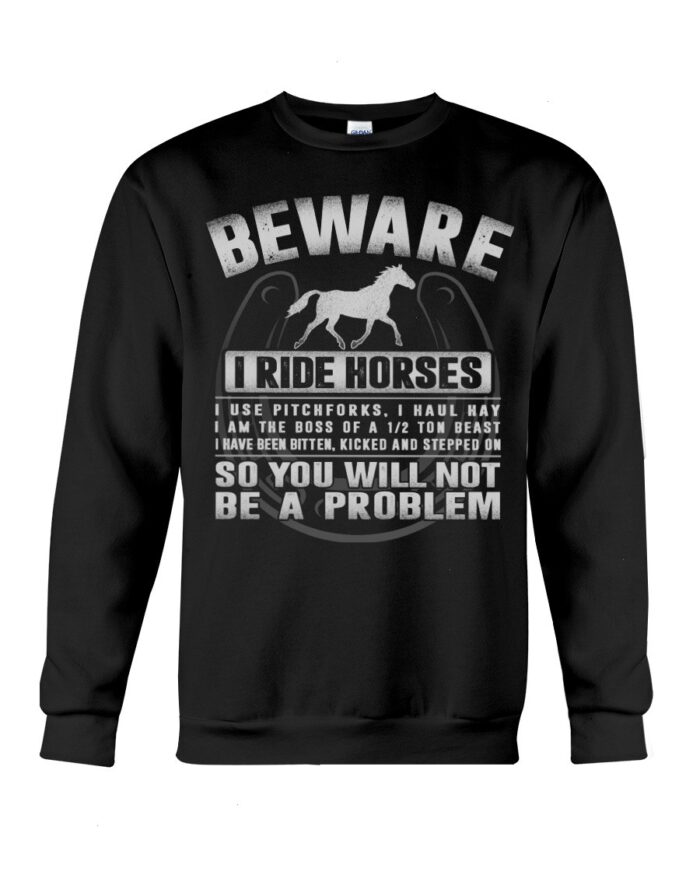 Horse Shirt - Beware I Ride Horses So You Will Not Be A Problem