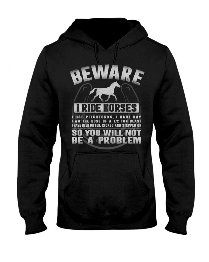 Horse Shirt - Beware I Ride Horses So You Will Not Be A Problem