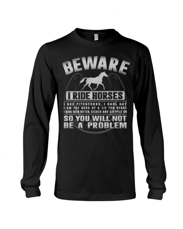 Horse Shirt - Beware I Ride Horses So You Will Not Be A Problem