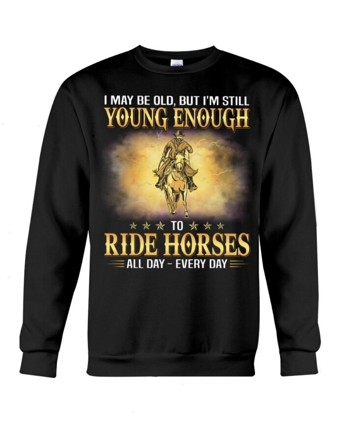 Horse Shirt - I May Be Old, But I'M Still Young Enough To Red Horses All Day - Every Day