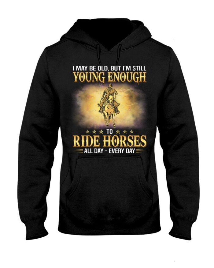 Horse Shirt - I May Be Old, But I'M Still Young Enough To Red Horses All Day - Every Day