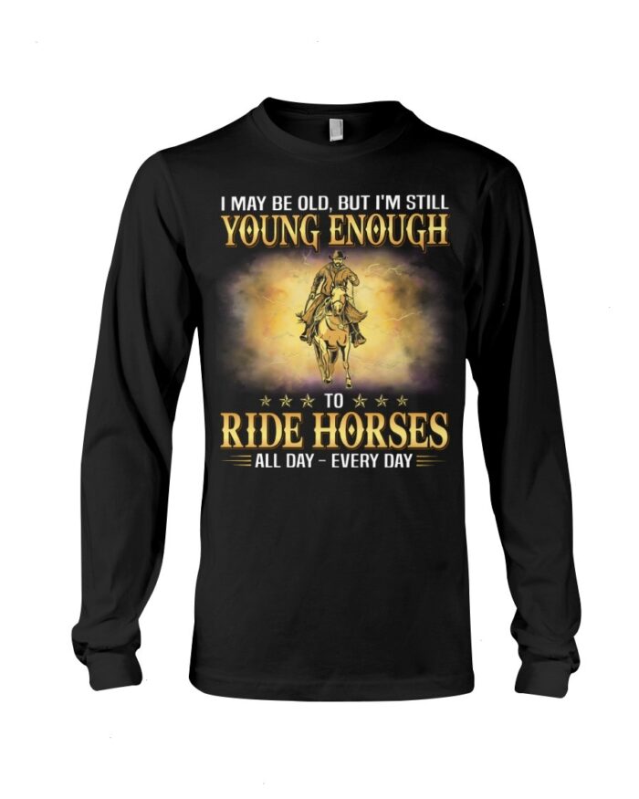 Horse Shirt - I May Be Old, But I'M Still Young Enough To Red Horses All Day - Every Day