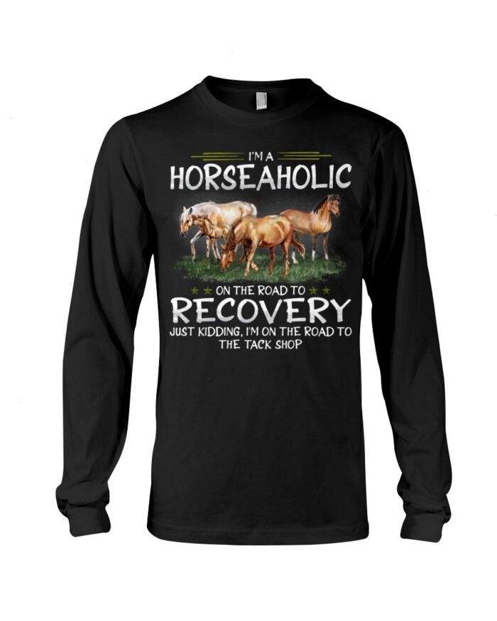 Horse Shirt - I'm Horseaholic On The Road To Recovery Just Kidding, I'm On The Road To The Tack Shop