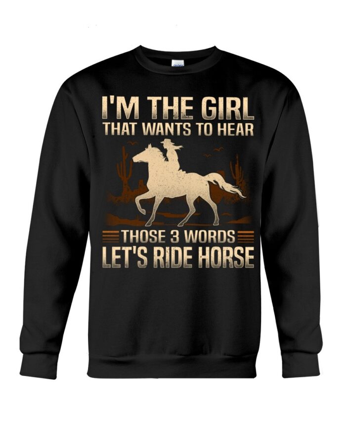 Horse Shirt - I'm The Girl That Wants To Hear Those 3 Words Let'S Ride Horse