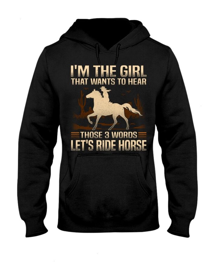 Horse Shirt - I'm The Girl That Wants To Hear Those 3 Words Let'S Ride Horse