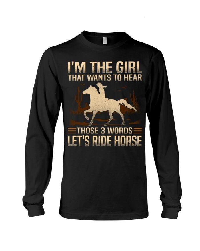 Horse Shirt - I'm The Girl That Wants To Hear Those 3 Words Let'S Ride Horse